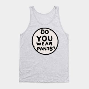 Do You Wear Pants? Tank Top